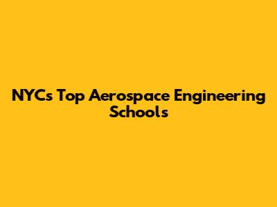 NYC's Top Aerospace Engineering Schools